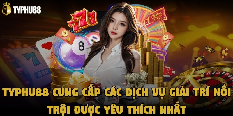 Trang web cung cấp các dịch vụ giải trí nổi trội được yêu thích nhất