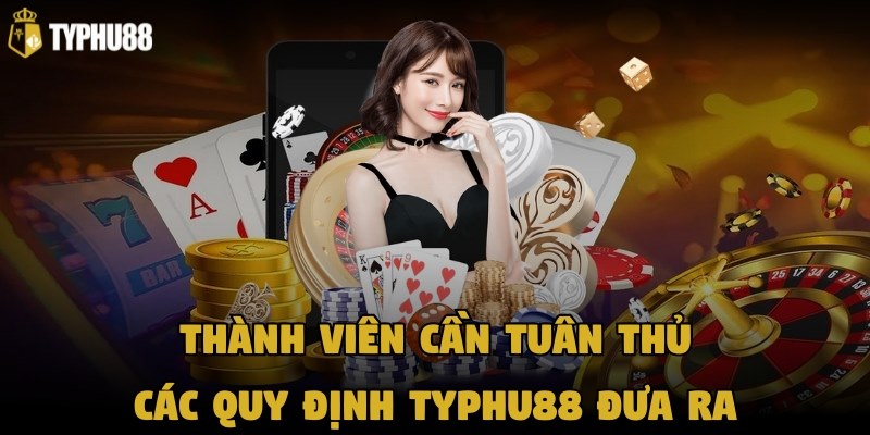 Thành viên cần tuân thủ các quy định chung Typhu88 đưa ra